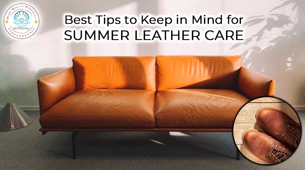 Best Tips to Keep in Mind for Summer Leather Care