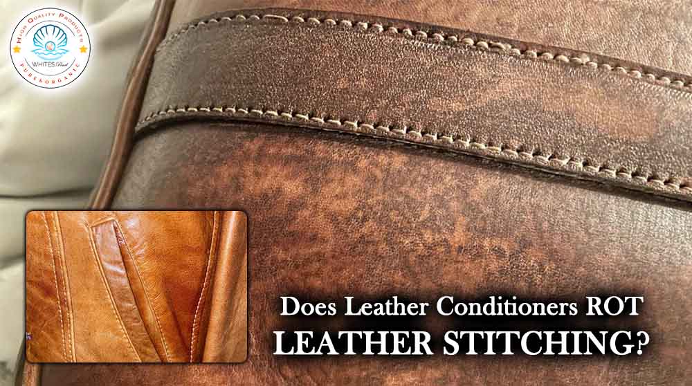 Does Leather Conditioners Rot Leather Stitching