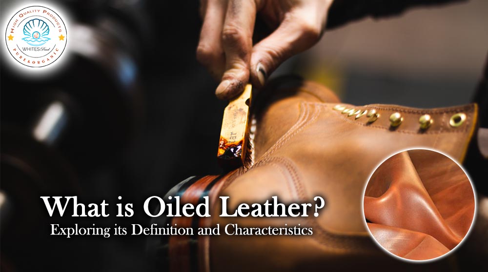 What is Oiled Leather Exploring its Definition and Characteristics