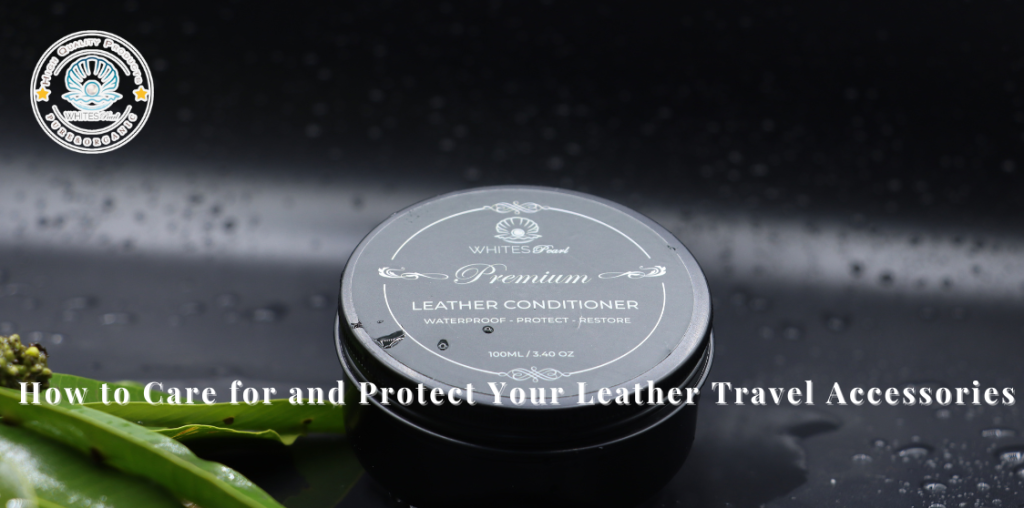 How to Care for and Protect Your Leather Travel Accessories