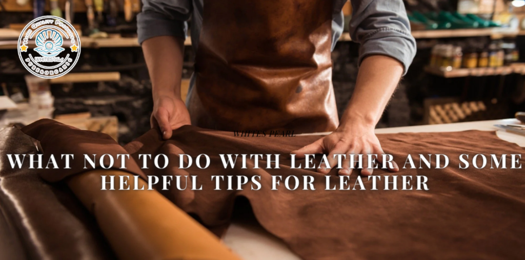 Avoiding Common Mistakes When Dealing with Leather
