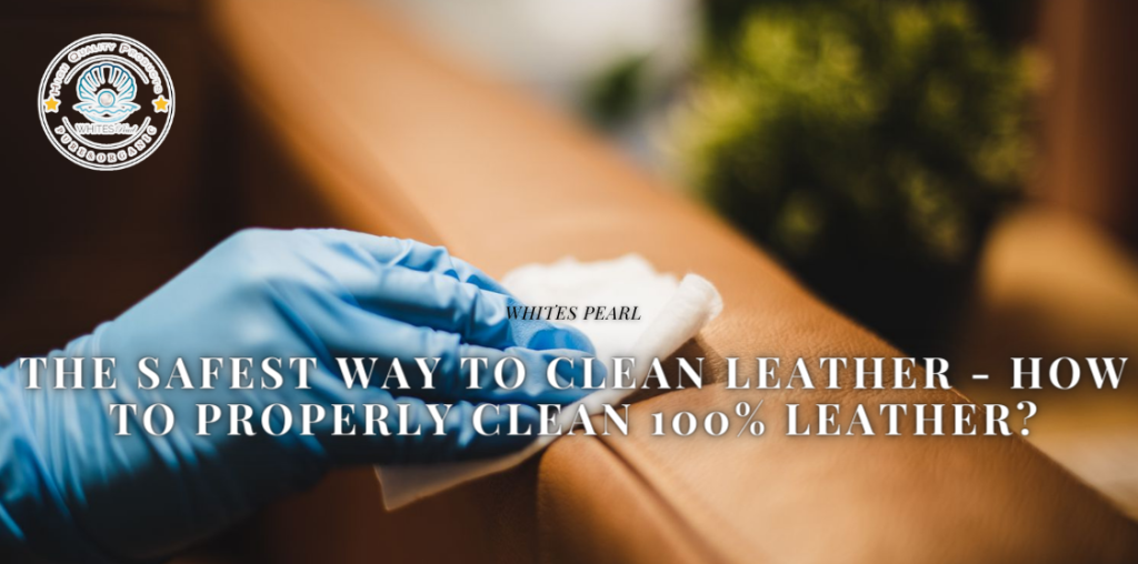 The Safest Way to Clean Leather - How to Properly Clean 100% Leather?