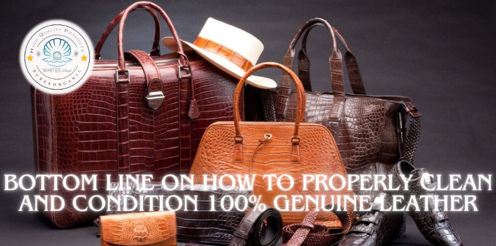 Bottom Line on How to Properly Clean and Condition 100% Genuine Leather