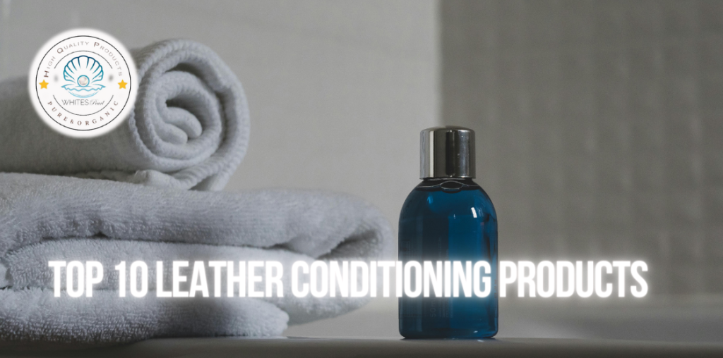 Top 10 Leather Conditioning Products