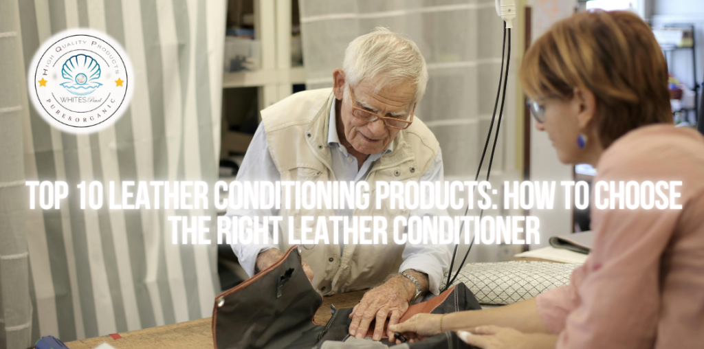 Top 10 leather conditioning products: How to choose the Right Leather Conditioner