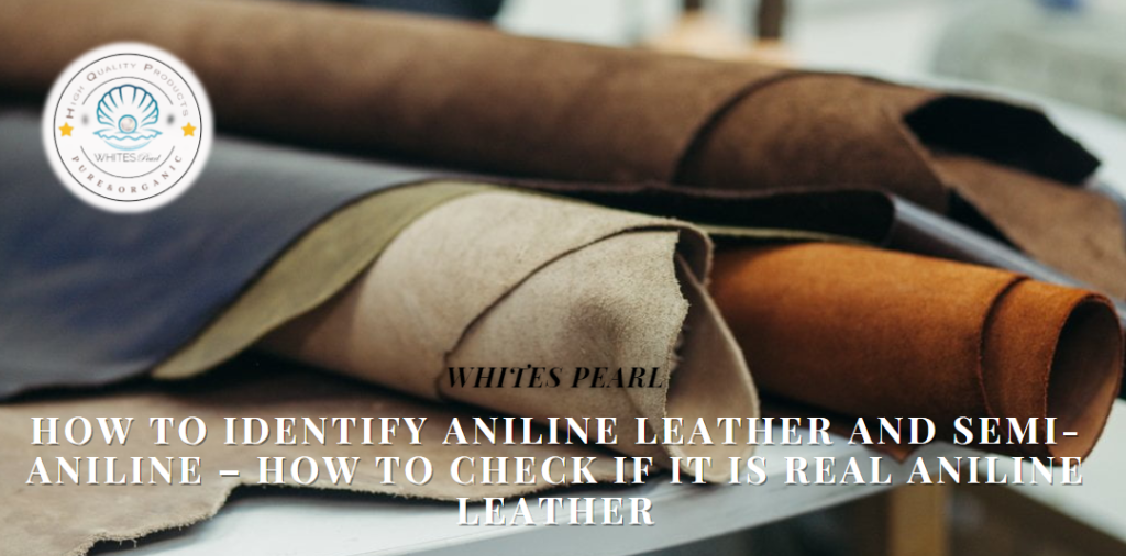 How to Identify Aniline Leather and Semi-Aniline – How to check if it is real Aniline Leather