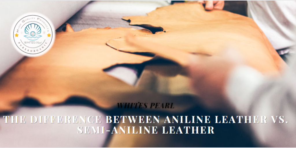 The Difference between Aniline Leather vs. Semi-Aniline Leather
